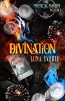Divination: The Mystical Mayhem Series Book 1 - Luna Everly - 9798988107576