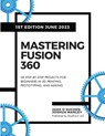 Mastering Fusion 360 - Jake O Sugden ; Joshua Manley - 9798988189404