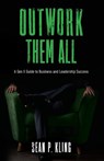Outwork Them All - Sean P Kling - 9798988200000