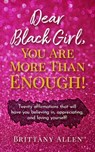 Dear Black Girl, You Are More Than Enough! - Brittany Allen - 9798988268604