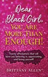 Dear Black Girl, You Are More Than Enough! - Brittany Allen - 9798988268673