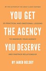 You Get The Agency You Deserve - Jared Belsky - 9798988270607