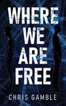 Where We Are Free - Chris Gamble - 9798988323822