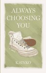 Always Choosing You - K. Sinko - 9798988341215