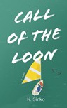 Call Of The Loon - K. Sinko - 9798988341246