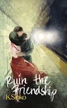 Ruin the Friendship - K. Sinko - 9798988341253