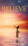 Believe: A Poetry Collection - Denise Alicea - 9798988349600