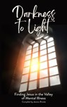 Darkness to Light: Finding Jesus in the Valley of Mental Illness - Kelly Black - 9798988357513