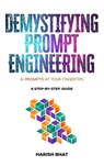 Demystifying Prompt Engineering - Harish Bhat - 9798988379119
