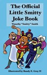 The Official Little Smitty Joke Book - Timothy "Smitty" Smith - 9798988422709