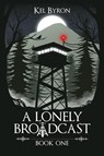 A Lonely Broadcast - Kel Byron - 9798988482109