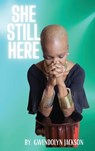 She Still Here - Gwendolyn Jackson - 9798988482468