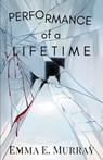 Performance of a Lifetime - Emma E. Murray - 9798988482727