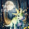 If A Dinosaur Could Talk - Crissy Dwyer - 9798988578437