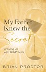 My Father Knew the Secret - Brian Proctor - 9798988580003