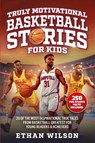 Truly Motivational Basketball Stories for Kids - Ethan Wilson - 9798988581574