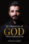 My Discovery of God, Islam and Judgement Day - Hamza Ali Abbasi - 9798988627166