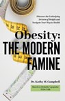 Obesity - The Modern Famine: Discover the Underlying Drivers of Weight and Navigate Your Way to Health - Kathy M Campbell - 9798988627418