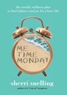 Me Time Monday: The Weekly Wellness Plan to Find Balance and Joy for a Busy Life - Sherri Snelling - 9798988637202