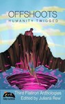 Offshoots: Humanity Twigged - Catherine Weaver ; Jackson Willis ; Wulf Moon ; David Cleden ; David Hankins ; Jennifer Povey ; Juliana Rew ; John A. Frochio ; Curtis James McConnell ; M. Richard Eley ; Robin Pond ; Evan A. Davis ; Yelena Crane ; Neil James Hudson ; E. J. Delaney ; Edwa - 9798988654711