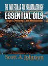 The Molecular Polypharmacology of Essential Oils - Scott A Johnson - 9798988720669