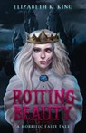 Rotting Beauty - Elizabeth K. King - 9798988812128