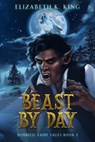 Beast By Day - Elizabeth K. King - 9798988812135