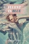 Fluent in Blue - Erin Murphy - 9798988818663