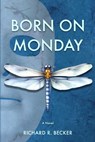 BORN ON MONDAY - Richard R Becker - 9798988881650