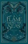 A Flame Among the Seas - Emilia Jae - 9798988896890