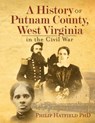 A History of Putnam County, West Virginia, in the Civil War - Philip Hatfield - 9798988902010