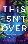 This Isn't Over - Faith Gardner - 9798988910879