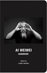 Ai Weiwei Handbook - Larry Warsh - 9798988928645