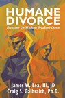 The Humane Divorce - James W. Lea ; Craig S. Galbraith - 9798988960683