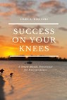 Success On Your Knees-A Seven-Month Devotional for Entrepreneurs - Linda J Williams - 9798988973614