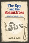 The Spy and the Seamstress - Scott M. Smith - 9798988974208