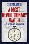 A Most Revolutionary Watch - Scott M. Smith - 9798988974253