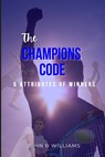 The Champions Code: 5 Attributes of Winners - John B. Williams - 9798988983415