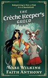 The Crèche Keeper's Guild - Ware Wilkins ; Faith Anthony - 9798988998501