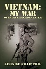 Vietnam: My War - Over Five Decades Later - James Ike Schaap - 9798989020607