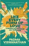 Like Every Form of Love - Padma Viswanathan - 9798989121441