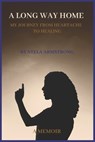 A Long Way Home: My Journey from Heartache to Healing - Stela Armstrong - 9798989148813