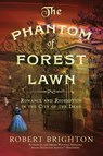The Phantom of Forest Lawn - Robert Brighton - 9798989168064
