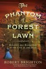 The Phantom of Forest Lawn - Robert Brighton - 9798989168071