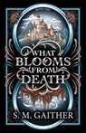 What Blooms From Death - S. M. Gaither - 9798989280162