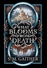 What Blooms From Death - S. M. Gaither - 9798989280179
