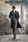 Walker Garrett, Secret Service - Michael Glenn - 9798989359547