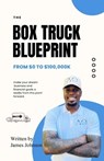 The Box Truck Blueprint - James Johnson - 9798989392315
