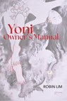 Yoni Owner's Manual - Robin Lim - 9798989399154
