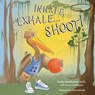 Inhale, Exhale...Shoot! - Holly MacKenna ; Maeve Graffagnini - 9798989403493